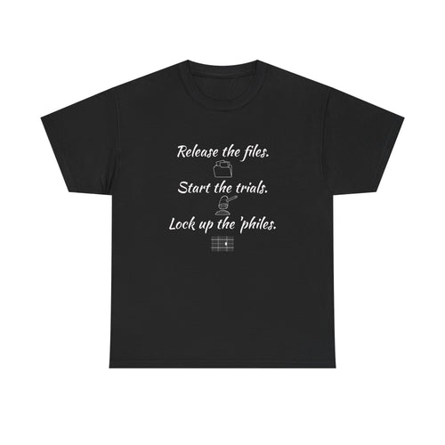Release the files Start the trials Lock up the philes T-Shirt